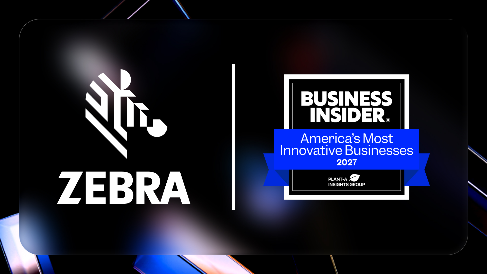Business Insider and Plant-A Insights Group named Zebra Technologies to the America’s Most Innovative Businesses 2027 list