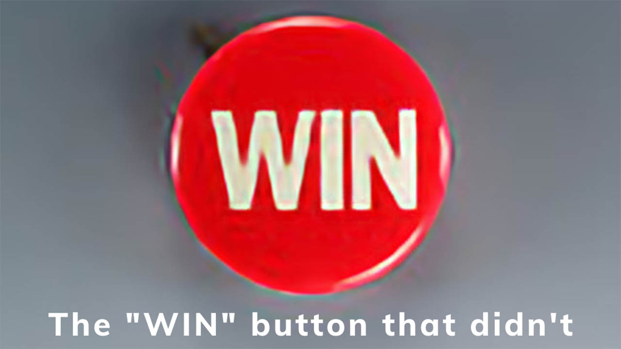 The WIN button that didn't exist