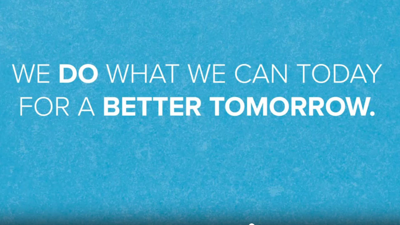 We do what we can today for a better tomorrow.
